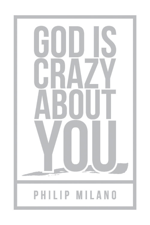 God Is Crazy About You by philip Milano, 9781633573444