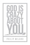 God Is Crazy About You by philip Milano, 9781633573444