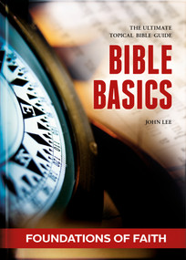 Bible Basics - Foundations of Faith (The ultimate topical Bible guide) by John Lee, 9781632641199