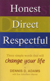 Honest, Direct, Respectful (Three Simple Words that will Change your Life) by Dennis D. Adams, Schumann Warner Sue, 9781933204291