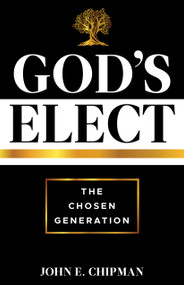 God's Elect (The Chosen Generation) by John E.  Chipman, 9781632695727