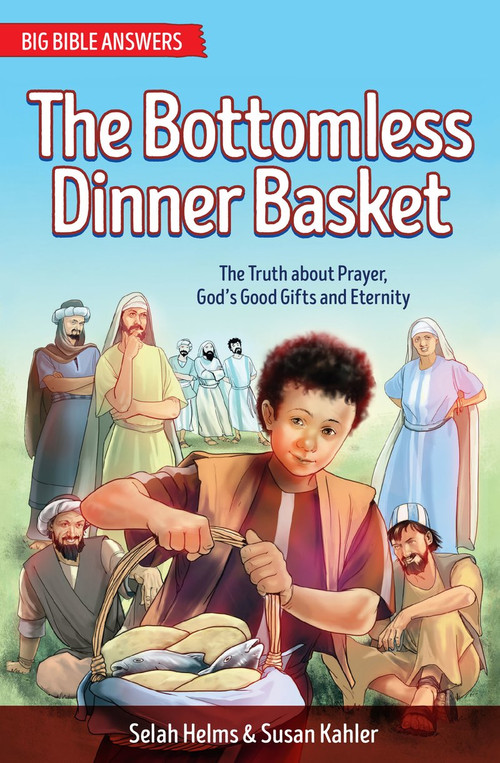 The Bottomless Dinner Basket (The Truth about Prayer, God's Good Gifts and Eternity) by Selah Helms, Susan Kahler, 9781781918746