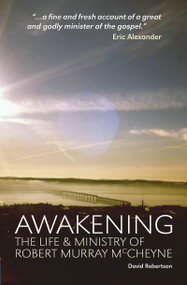 Awakening (The Life and Ministry of Robert Murray McCheyne) by David Robertson, 9781845505424