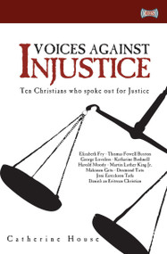 Voices Against Injustice (Ten Christians who spoke out for Justice) by Catherine House, 9781845502805