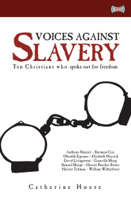 Voices Against Slavery (Ten Christians who spoke out for freedom) by Catherine House, 9781845501457