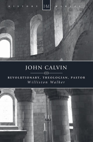 John Calvin (Revolutionary, Theologian, Pastor) by Williston Walker, 9781845501044