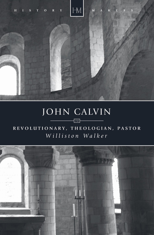 John Calvin (Revolutionary, Theologian, Pastor) by Williston Walker, 9781845501044