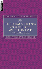 The Reformation's Conflict With Rome (Why it must continue) by Robert L. Reymond, 9781857926262