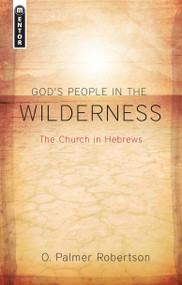 God's People in the Wilderness (The Church in Hebrews) by O. Palmer Robertson, 9781845504779