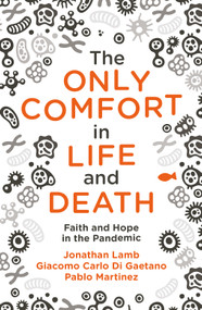 The Only Comfort in Life and Death (Faith and Hope in the Pandemic) by Jonathan Lamb, Pablo Martinez, Giacomo Carlo Di Gaetano, 9781527106352