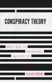 Conspiracy Theory (When God is Seemingly Against Us) by Richard Gibbons, 9781527107267