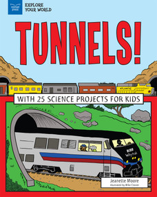 Tunnels! (With 25 Science Projects for Kids) by Jeanette Moore, Mike Crosier, 9781619306509