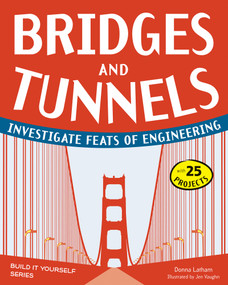 Bridges and Tunnels (Investigate Feats of Engineering with 25 Projects) by Donna Latham, Jenn Vaughn, 9781936749515