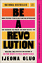 Be a Revolution (How Everyday People Are Fighting Oppression and Changing the World-and How You Can, Too) - 9780063140196 by Ijeoma Oluo, 9780063140196
