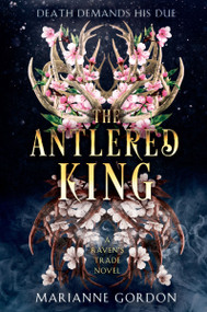 The Antlered King (A Raven's Trade Novel) by Marianne Gordon, 9780063248830
