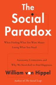 The Social Paradox (Autonomy, Connection, and Why We Need Both to Find Happiness) by William von Hippel, 9780063319257
