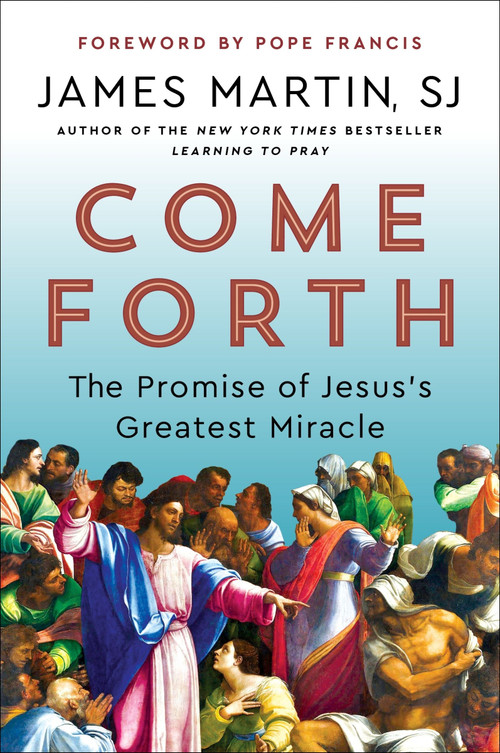Come Forth (The Promise of Jesus's Greatest Miracle) - 9780062694416 by James Martin, 9780062694416