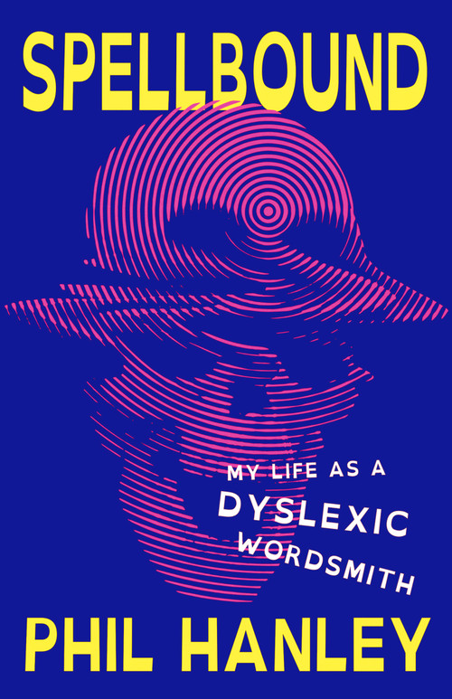 Spellbound (My Life as a Dyslexic Wordsmith) by Phil Hanley, 9781250860156