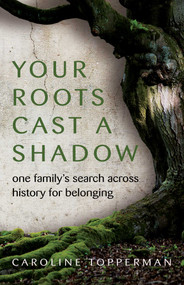 Your Roots Cast a Shadow (One Family's Search across History for Belonging) by Caroline  Topperman, 9780757325427