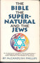 Bible, the Supernatural, and the Jews (An Affirmation Of The Reality Beyond Human Reality, A Reminder of The Devil And His Works, And An Urgent Response To The Dangers Of The Occult) by McCandlish Phillips, 9780889651159