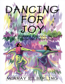 Dancing For Joy (A Biblical Approach to Praise and Worship) by Murray Silberling, 9781880226629