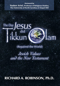 Day Jesus Did Tikkun Olam ((Repaired the World) Jewish Values and the New Testament) by Richard Robinson, 9781936716982