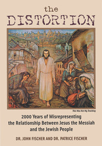 Distortion (2000 Years of Misrepresenting the Relationship Between Jesus the Messiah and the Jewish People) by John Fischer, Patrice Fischer, 9781880226254