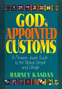 God's Appointed Customs (A Messianic Jewish Guide to the Biblical Lifecycle and Lifestyle) by Barney Kasdan, 9781880226636