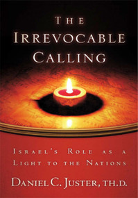 Irrevocable Calling (Israel's Role as a Light to the Nations) by Daniel C Juster, Don Finto, 9781880226346