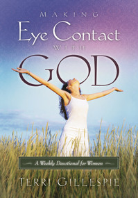 Making Eye Contact with God (A Weekly Devotional for Women) by Terri Gillespie, 9781880226513