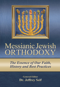 Messianic Jewish Orthodoxy (The Essence of Our Faith, History and Best Practices) by Seif Jeffrey, 9781733935425