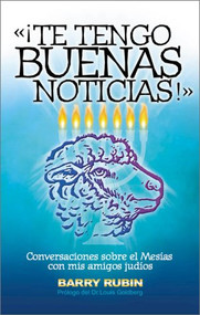 Te Tengo Buenas Noticias (Conversaciones sobre el Mesias con mis amigos judios) (Spanish Edition) by Barry Rubin, 9780829724103