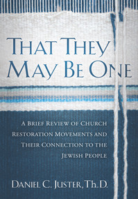 That they May Be One (A Brief Review of Church Restoration Movements and Their Connection to the Jewish People) by Daniel C Juster, 9781880226711