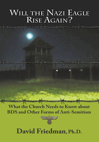 Will the Nazi Eagle Rise Again? (What the Church Needs to Know About BDS and Other Forms of Anti-Semitism) by David Friedman, 9781936716876