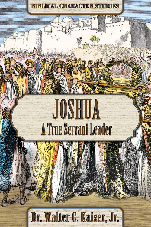 Joshua (A True Servant Leader) by Walter C. Kaiser Jr., 9781951833145