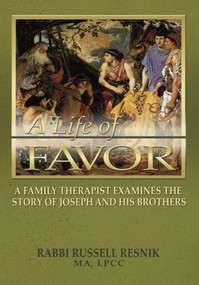 Life of Favor (A Family Therapist Examines the Story of Joseph and His Brothers) by Russ Resnik, 9781936716913