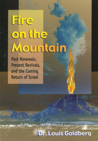 Fire On the Mountain (ISBN in system with wrong title) (Past Renewals, Present Revivals, and the Coming Return of Israel) by Louis Goldberg, 9781880226858