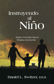 Instruyendo al Nino (Padres con Éxito Para la Próxima Generación) by Daniel Switzer, 9781936716791