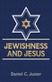 Jewishness and Jesus by Daniel C. Juster, 9781951833732