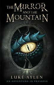 The Mirror and the Mountain (An Adventure in Presadia) - 9781782643500 by Luke Aylen, 9781782643500
