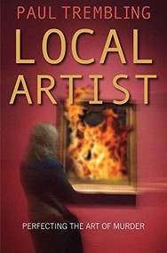 Local Artist (Perfecting the Art of Murder) by Paul Trembling, 9781782642596