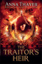The Traitor's Heir (Every man has a destiny. His is to betray.) by Anna Thayer, 9781782640752