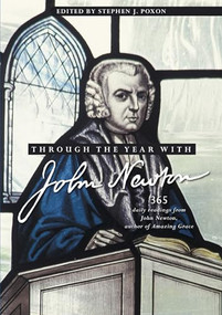 Through the Year with John Newton (365 Daily Readings from John Newton, author of Amazing Grace) by Stephen Poxon, 9780857219466