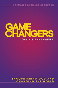 Game Changers (Encountering God and Changing the World) - 9780857219268 by Gavin Calver, Anne Calver, 9780857219268