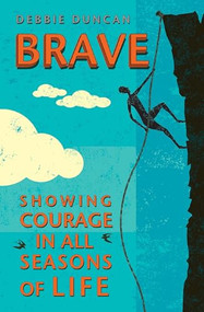 Brave (Being brave through the seasons of our lives) by Deborah Duncan, 9780857218995