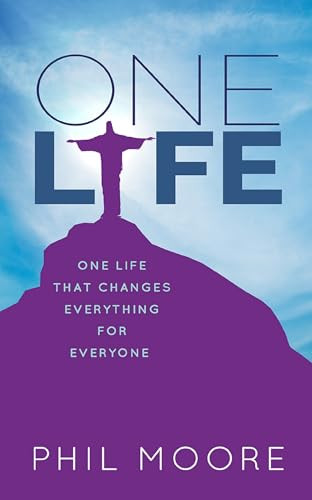 One Life (How one life changed everything for everybody) by Phil Moore, 9780857218018
