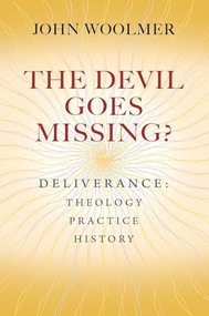 The Devil Goes Missing? (Deliverance: Theology, Practice, History) by John Woolmer, 9780857217912