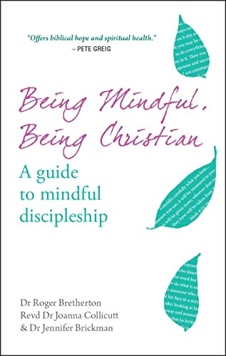 Being Mindful, Being Christian (A guide to mindful discipleship) by Joanna Collicutt, Roger Bretherton, 9780857217295