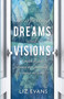 Interpreting Dreams and Visions (A practical guide for using them powerfully to impact the world) by Elizabeth Evans, 9780857217790