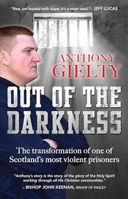 Out of the Darkness (The transformation of one of Scotland's most violent prisoners) by Anthony Gielty, 9780857217714